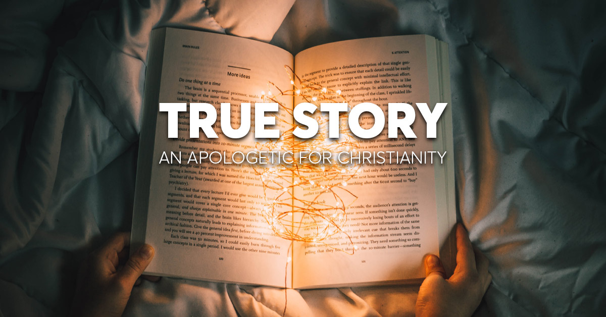 True Story - An Apologetic for Christianity